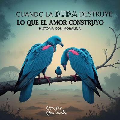 Cuando la duda destruye lo que el amor construyó  Historia con moraleja Audibook, by Onofre Quezada