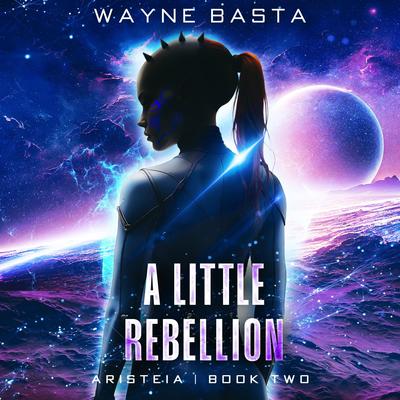 A Little Rebellion Audibook, by Wayne Basta
