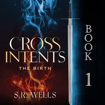 The Birth: Cross Intents Book 1 Audibook, by S. R.  Wells