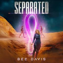 Separated: A YA or easy reading reincarnation romance sprinkled with fantasy in a sci-fi setting. Audibook, by Bee Davis
