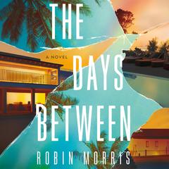 The Days Between: A Novel Audibook, by Robin Morris
