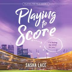 Playing to Score Audibook, by Sasha Lace