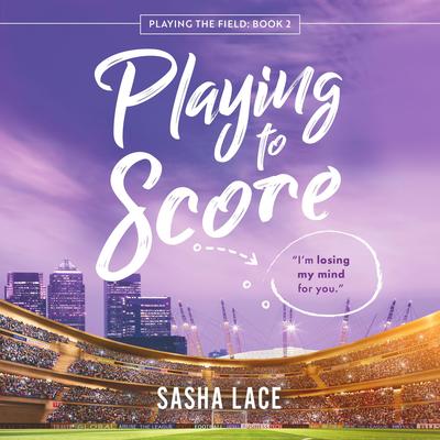 Playing to Score Audibook, by Sasha Lace