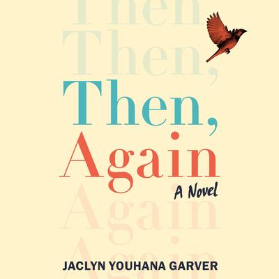 Then, Again: A Novel Audibook, by Jaclyn Youhana Garver