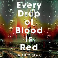 Every Drop of Blood Is Red: A Novel Audibook, by Umar Turaki