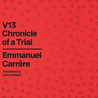 V13: Chronicle of a Trial Audibook, by Emmanuel Carrère