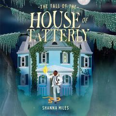 The Fall of the House of Tatterly Audibook, by Shanna Miles