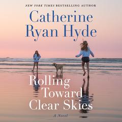 Rolling Toward Clear Skies: A Novel Audibook, by Catherine Ryan Hyde