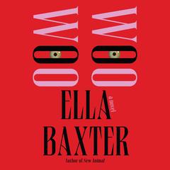 Woo Woo: A Novel Audibook, by Ella Baxter