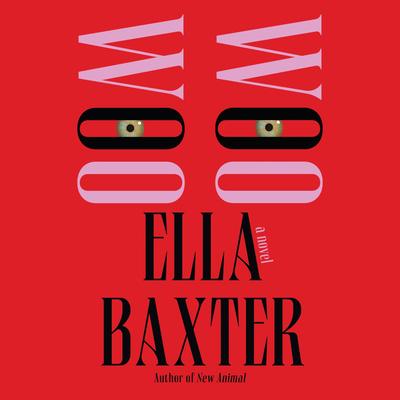 Woo Woo: A Novel Audibook, by Ella Baxter
