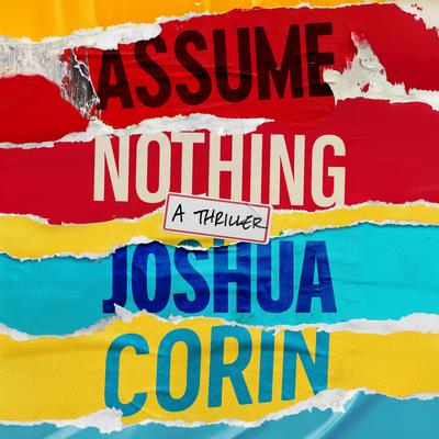 Assume Nothing: A Thriller Audibook, by Joshua Corin