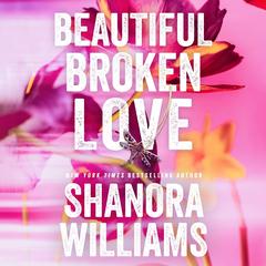 Beautiful Broken Love Audibook, by Shanora Williams