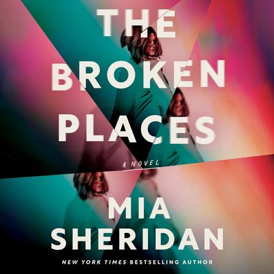 The Broken Places: A Novel Audibook, by Mia Sheridan