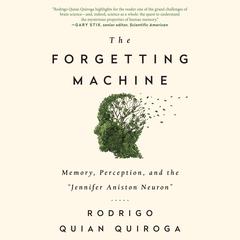 The Forgetting Machine: Memory, Perception, and the Jennifer Aniston Neuron Audibook, by Rodrigo Quian Quiroga