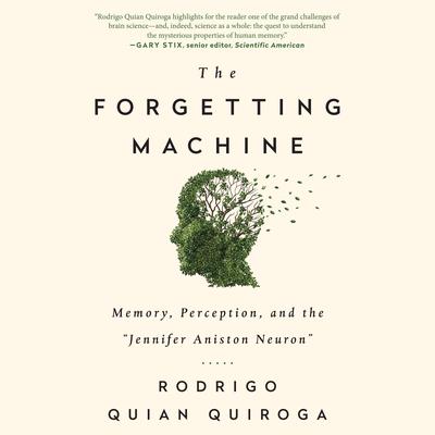 The Forgetting Machine: Memory, Perception, and the Jennifer Aniston Neuron Audibook, by Rodrigo Quian Quiroga