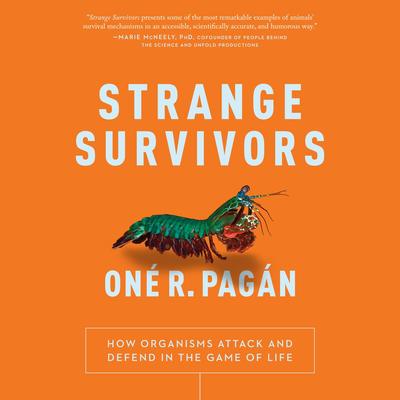 Strange Survivors: How Organisms Attack and Defend in the Game of Life Audibook, by Oné R. Pagán