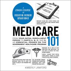 Medicare 101: From Your Initial Enrollment Period to Parts A, B, C, and D, an Essential Primer on the Government Healthcare Program Audibook, by 
