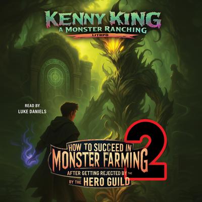 How to Succeed in Monster Farming After Getting Rejected by the Hero Guild 2 Audibook, by Kenny King
