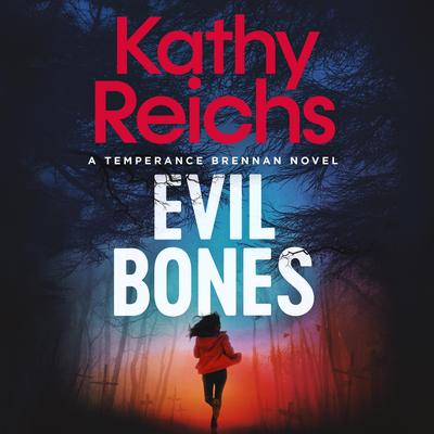 Evil Bones: A chilling forensic crime thriller that will get under your skin and stay there, from #1 New York Times bestselling author Kathy Reichs Audibook, by Kathy Reichs
