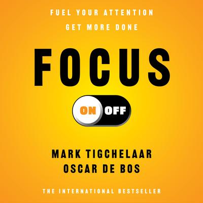 Focus On-Off: Fuel Your Attention, Get More Done Audibook, by Mark Tigchelaar