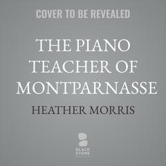 The Piano Teacher of Montparnasse Audibook, by Heather Morris