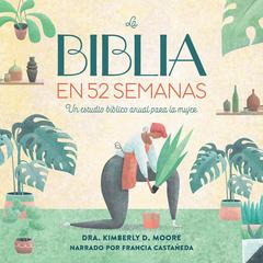 La Biblia en 52 semanas: Un estudio bíblico anual para la mujer Audibook, by Kimberly D. Moore