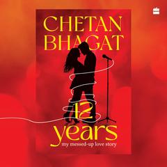 12 Years: My Messed-up Love Story Audibook, by Chetan Bhagat