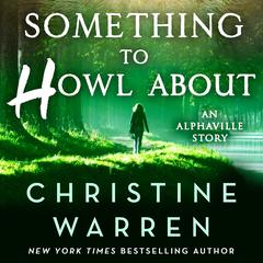 Something to Howl About: An Alphaville Story Audibook, by Christine Warren