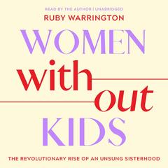 Women Without Kids: The Revolutionary Rise of an Unsung Sisterhood Audibook, by Ruby Warrington