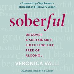 Soberful: Uncover a Sustainable, Fulfilling Life Free of Alcohol Audibook, by Veronica Valli