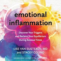 Emotional Inflammation: Discover Your Triggers and Reclaim Your Equilibrium During Anxious Times Audibook, by Stacey Colino