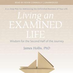 Living an Examined Life: Wisdom for the Second Half of the Journey Audibook, by James Hollis
