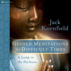 Guided Meditations for Difficult Times: A Lamp in the Darkness Audibook, by Jack Kornfield