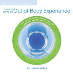 How to Have an Out-of-Body Experience: Transcend the Limits of Physical Form and Accelerate Your Spiritual Evolution Audibook, by William Buhlman