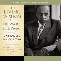 The Living Wisdom of Howard Thurman: A Visionary for Our Time Audibook, by Howard Thurman
