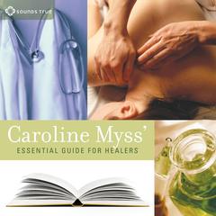 Caroline Myss’ Essential Guide for Healers Audibook, by Caroline Myss