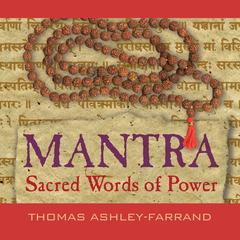 Mantra: Sacred Words of Power Audibook, by Thomas Ashley-Farrand