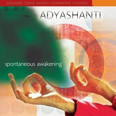 Spontaneous Awakening Audibook, by Adyashanti 