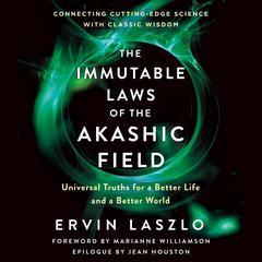 The Immutable Laws of the Akashic Field: Universal Truths for a Better Life and a Better World Audibook, by Ervin Laszlo