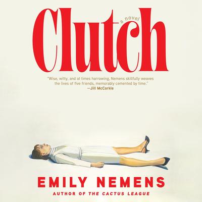 Clutch: A Novel Audibook, by Emily Nemens