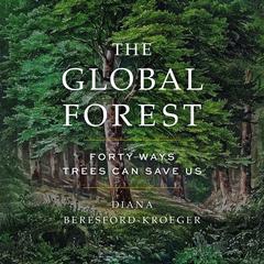 The Global Forest: Forty Ways Trees Can Save Us Audibook, by Diana Beresford-Kroeger