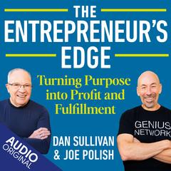 The Entrepreneur’s Edge: Turning Purpose into Profit and Fulfillment Audibook, by Dan Sullivan, Joe Polish