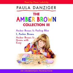 The Amber Brown Collection III: #7 Amber Brown Is Feeling Blue; #8 I, Amber Brown; #9 Amber Brown Is Green with Envy Audibook, by Paula Danziger