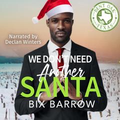 We Don't Need Another Santa: A Bent Oak, Texas Novella Audibook, by Bix Barrow
