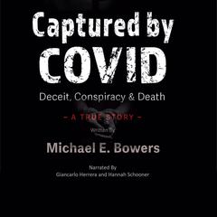 Captured By COVID: Deceit Conspiracy & Death - A True Story Audibook, by Michael E. Bowers