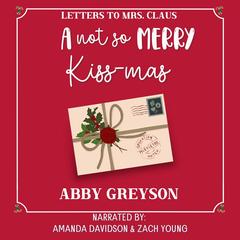 A Not So Merry Kiss-mas: A Sweet Holiday Romcom Audibook, by Abby  Greyson