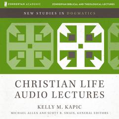 The Christian Life: Audio Lectures: 9 Lessons Audibook, by Kelly M. Kapic
