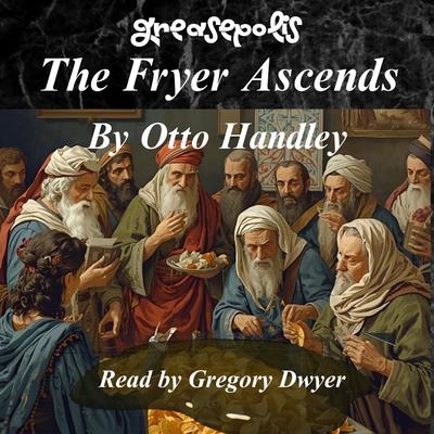 The Fryer Ascends: The Gospel of Grease and The Adverb  Audibook, by Otto Handley