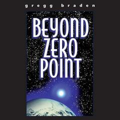 Beyond Zero Point Audibook, by Gregg Braden