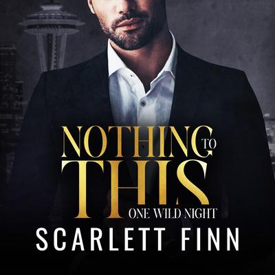 Nothing to This Prequel: One Wild Night: Steamy One-Night Stand Surprise Baby Billionaire Novella Audibook, by Scarlett Finn